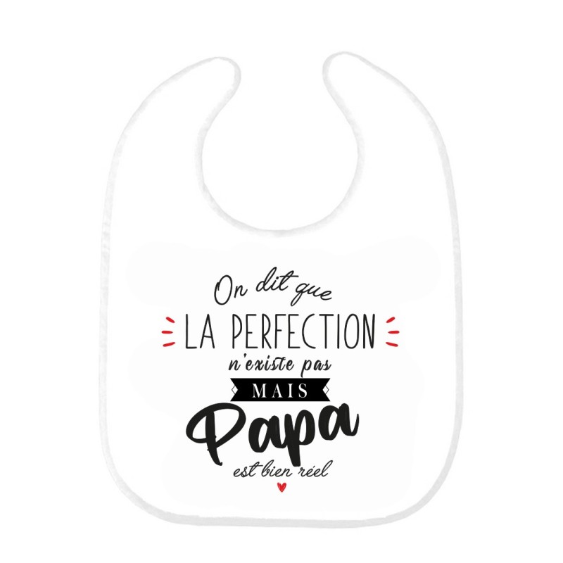 Bavoir bébé imprimé citation naissance humour On dit que la perfection n'existe pas mais Papa est bien réel