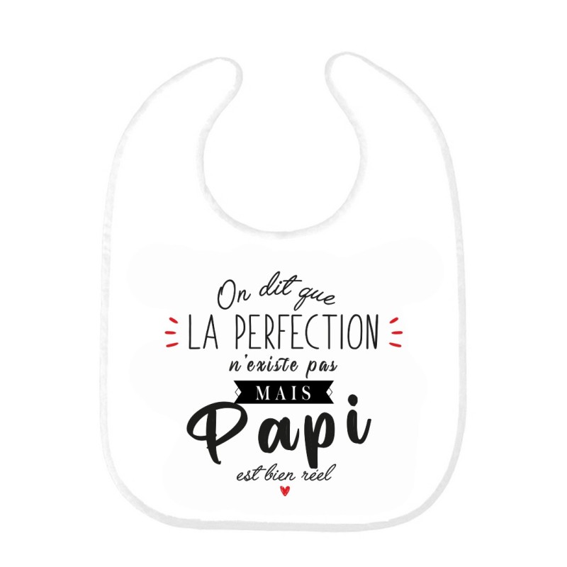 Bavoir bébé imprimé citation naissance humour On dit que la perfection n'existe pas mais Papi est bien réel