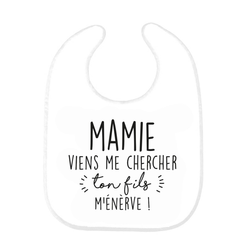 Bavoir bébé imprimé citation naissance humour Mamie viens me chercher ton fils m'énerve