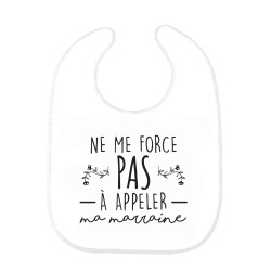Bavoir bébé imprimé citation naissance humour Ne me force pas a appeler ma marraine