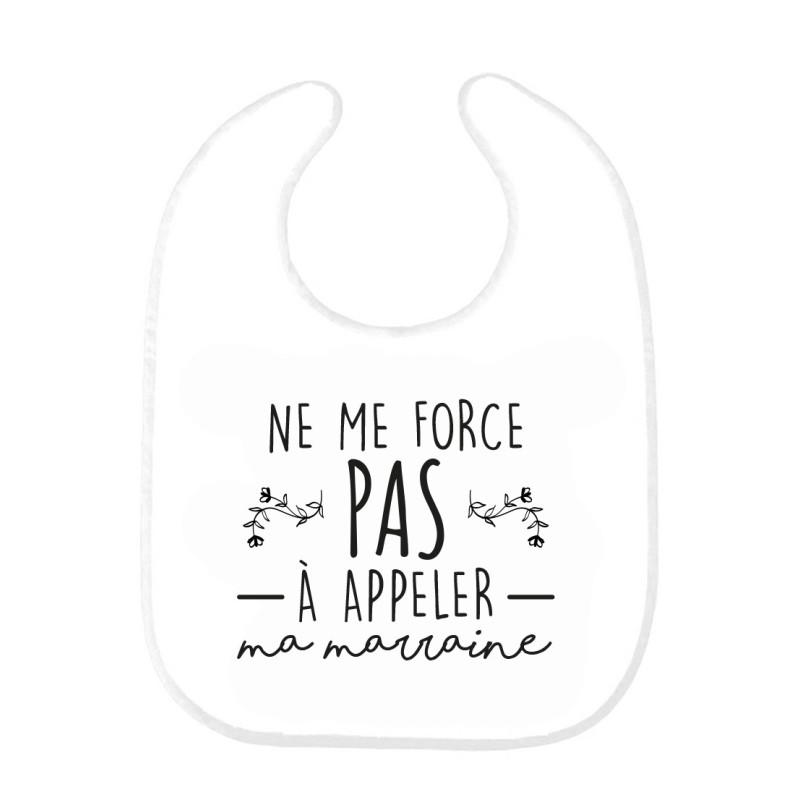 Bavoir bébé imprimé citation naissance humour Ne me force pas a appeler ma marraine