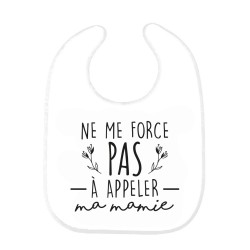 Bavoir bébé imprimé citation naissance humour Ne me force pas a appeler ma mamie