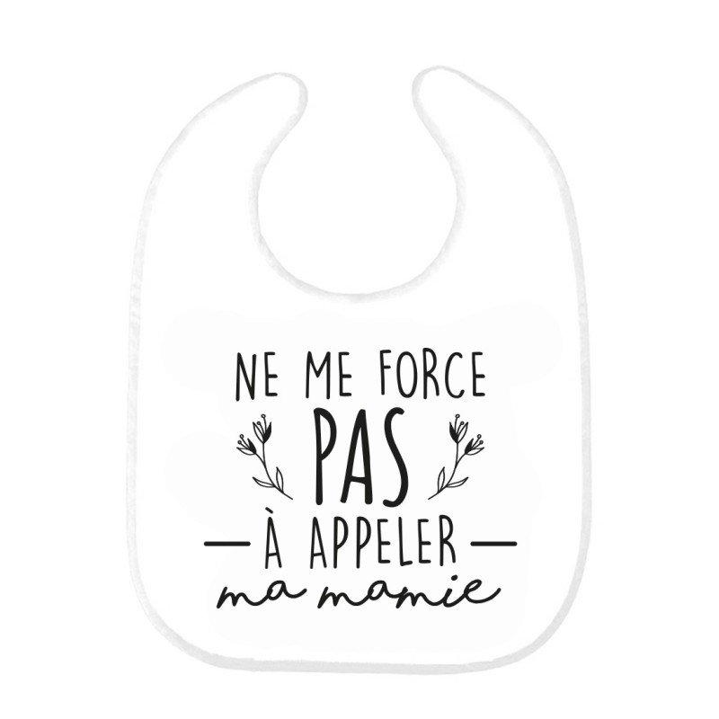 Bavoir bébé imprimé citation naissance humour Ne me force pas a appeler ma mamie