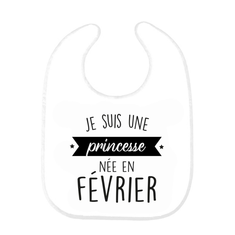 Bavoir bébé imprimé citation naissance humour Je suis une princesse née en février