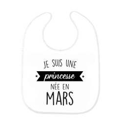 Bavoir bébé imprimé citation naissance humour Je suis une princesse née en mars