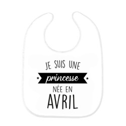 Bavoir bébé imprimé citation naissance humour Je suis une princesse née en Avril