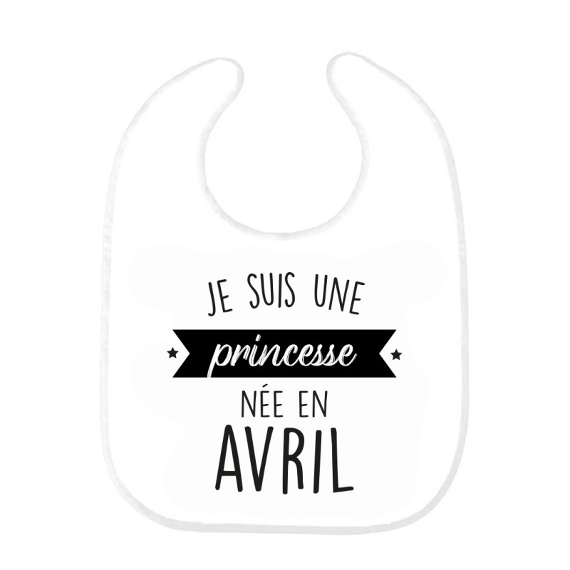 Bavoir bébé imprimé citation naissance humour Je suis une princesse née en Avril