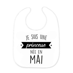 Bavoir bébé imprimé citation naissance humour Je suis une princesse née en Mai