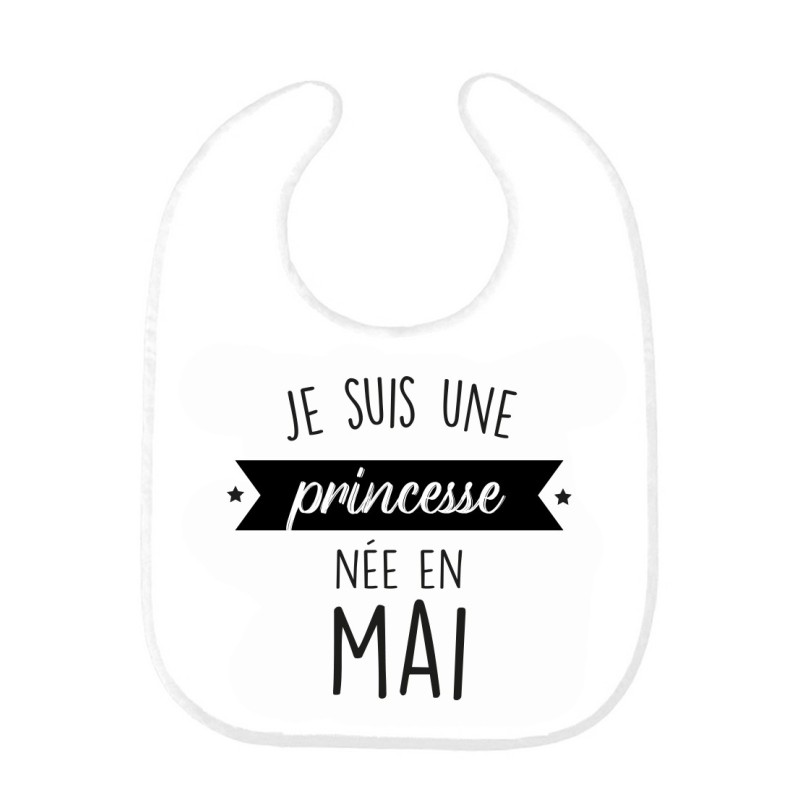 Bavoir bébé imprimé citation naissance humour Je suis une princesse née en Mai