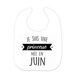 Bavoir bébé imprimé citation naissance humour Je suis une princesse née en Juin