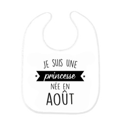 Bavoir bébé imprimé citation naissance humour Je suis une princesse née en Aout