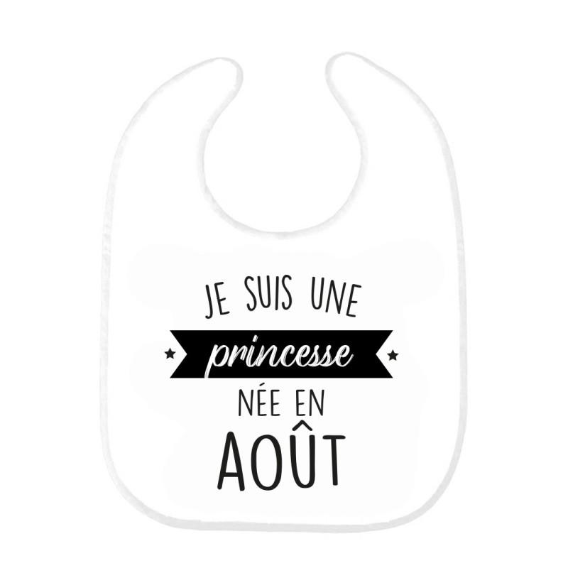 Bavoir bébé imprimé citation naissance humour Je suis une princesse née en Aout