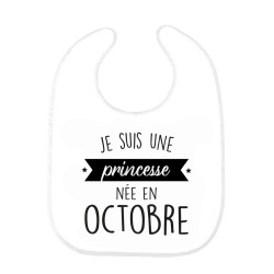 Bavoir bébé imprimé citation naissance humour Je suis une princesse née en Octobre