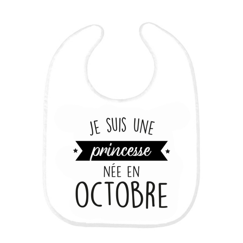 Bavoir bébé imprimé citation naissance humour Je suis une princesse née en Octobre