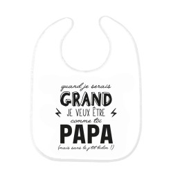 Bavoir bébé imprimé citation naissance humour Quand je serais grand je veut être comme toi papa