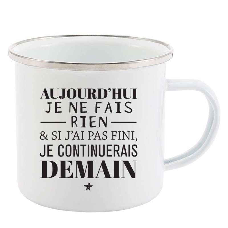Mug Tasse Rétro en métal émaillé imprimé humour citation Aujourd'hui je ne fais rien et si j'ai pas fini je continuerais demain