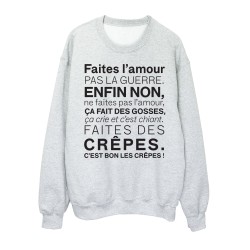 Sweat shirt imprimé citation humour Faites l'amour pas la guerre enfin non faites des crêpes