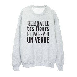 Sweat shirt imprimé citation humour Remballe tes fleurs et paie moi un verre
