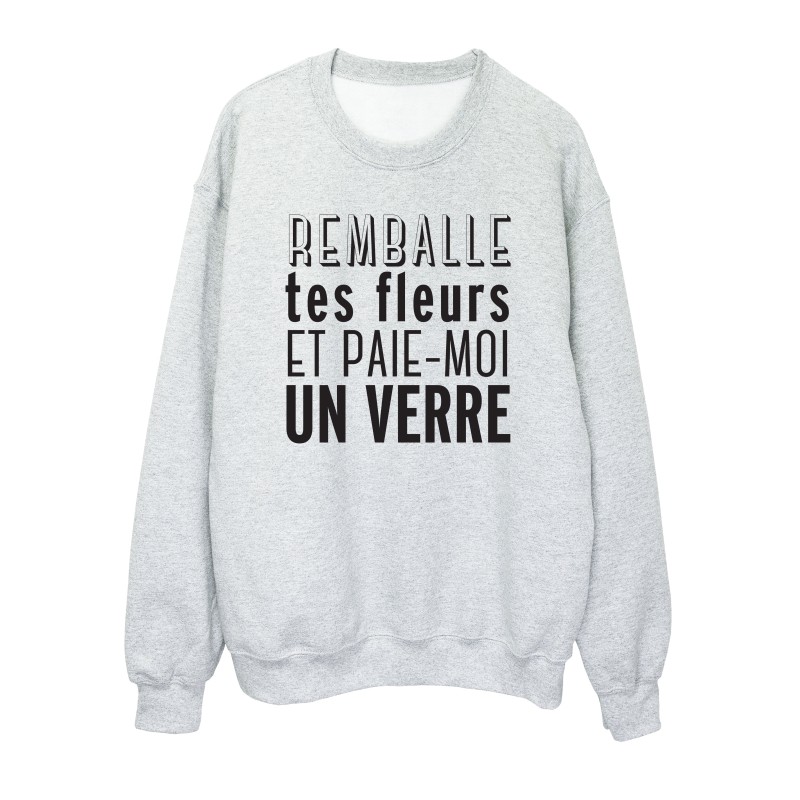 Sweat shirt imprimé citation humour Remballe tes fleurs et paie moi un verre