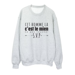 Sweat shirt imprimé citation humour Cet homme la c'est le mien ne pas toucher svp