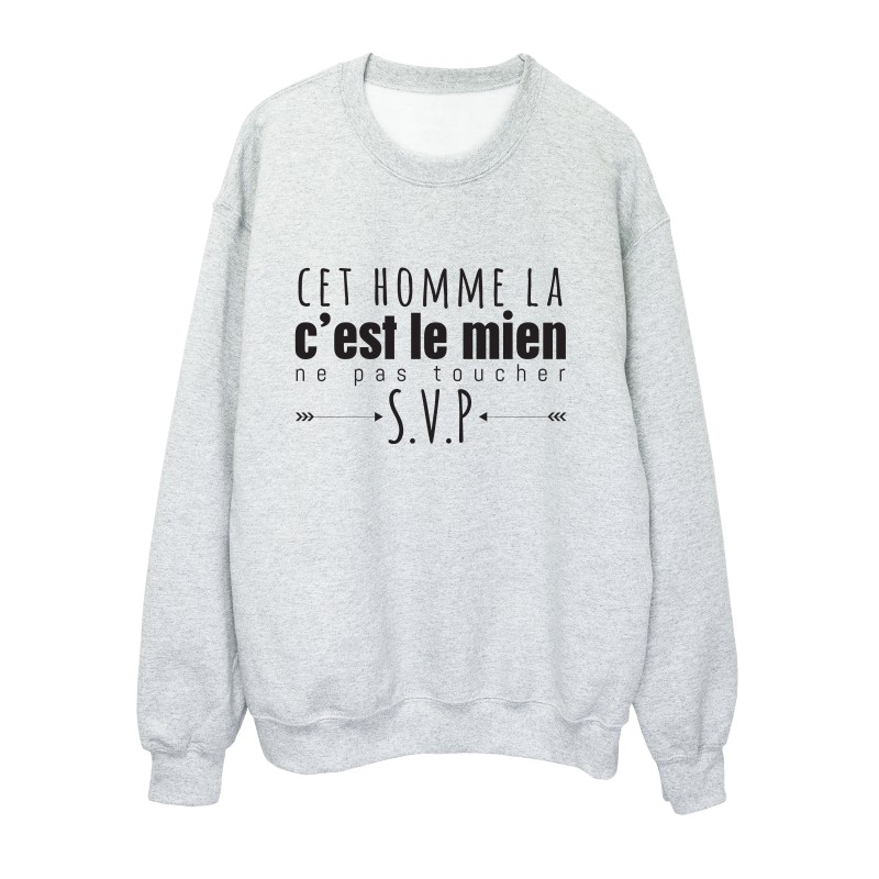 Sweat shirt imprimé citation humour Cet homme la c'est le mien ne pas toucher svp