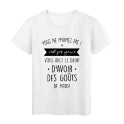 T-Shirt imprimé citation humour Vous ne m'aimez pas, vous avez le droit d'avoir des gouts de merde