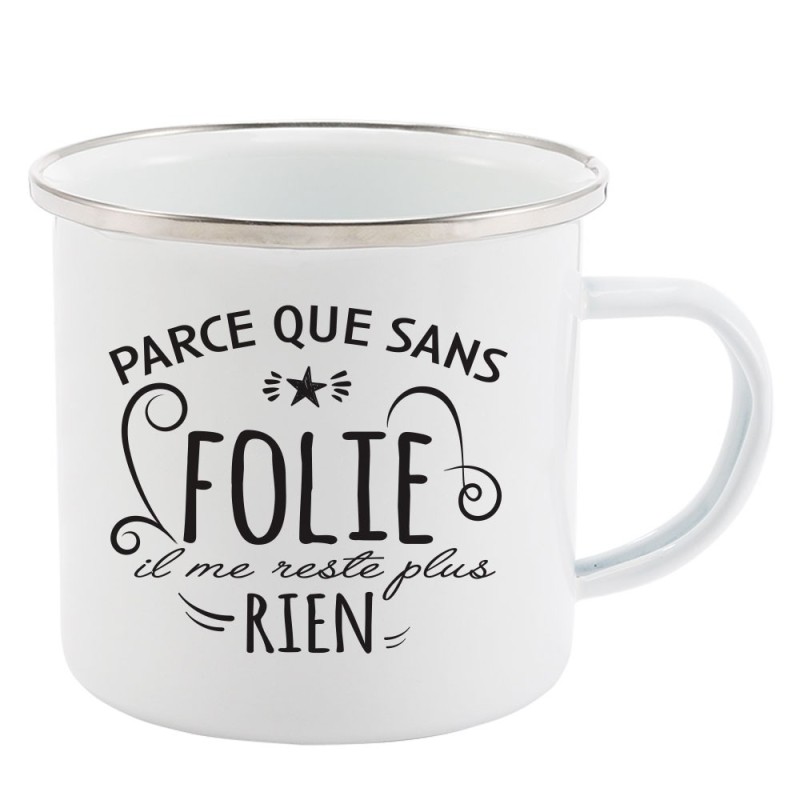 Mug Tasse Rétro en métal émaillé imprimé citation humour humour Parce que sans folie il ne me reste plus rien
