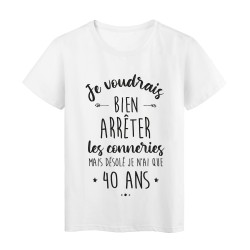T-Shirt imprimé en France humour humour citation Je voudrais bien arrêter les conneries mais j'ai que 35 ans