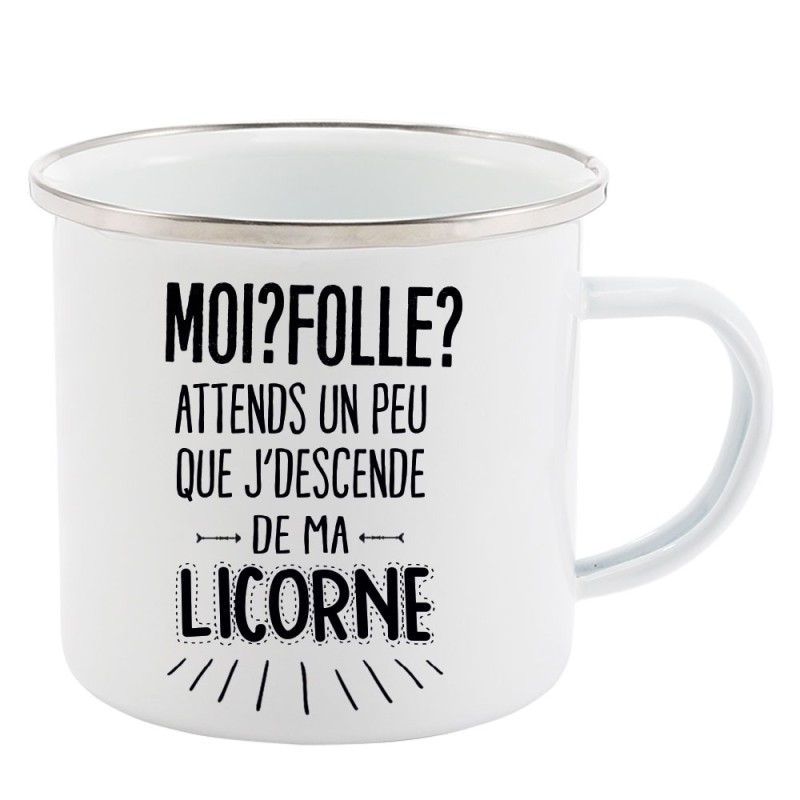 Mug Tasse Rétro en métal émaillé imprimé citation Moi folle attends un peu que j'descende de ma licorne