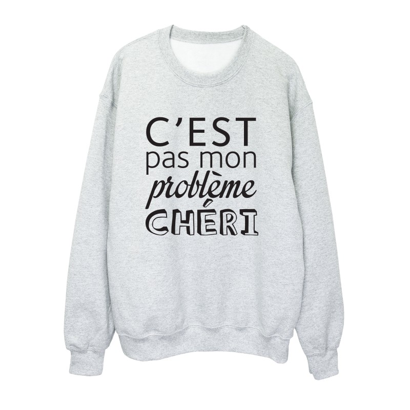 Sweat shirt imprimé citation humour C'est pas mon problème chéri