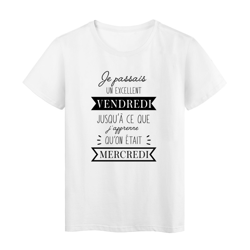 T-Shirt imprimé humour citation Je passais un excellent jusqu'à se que j'apprenne qu'on était mercredi