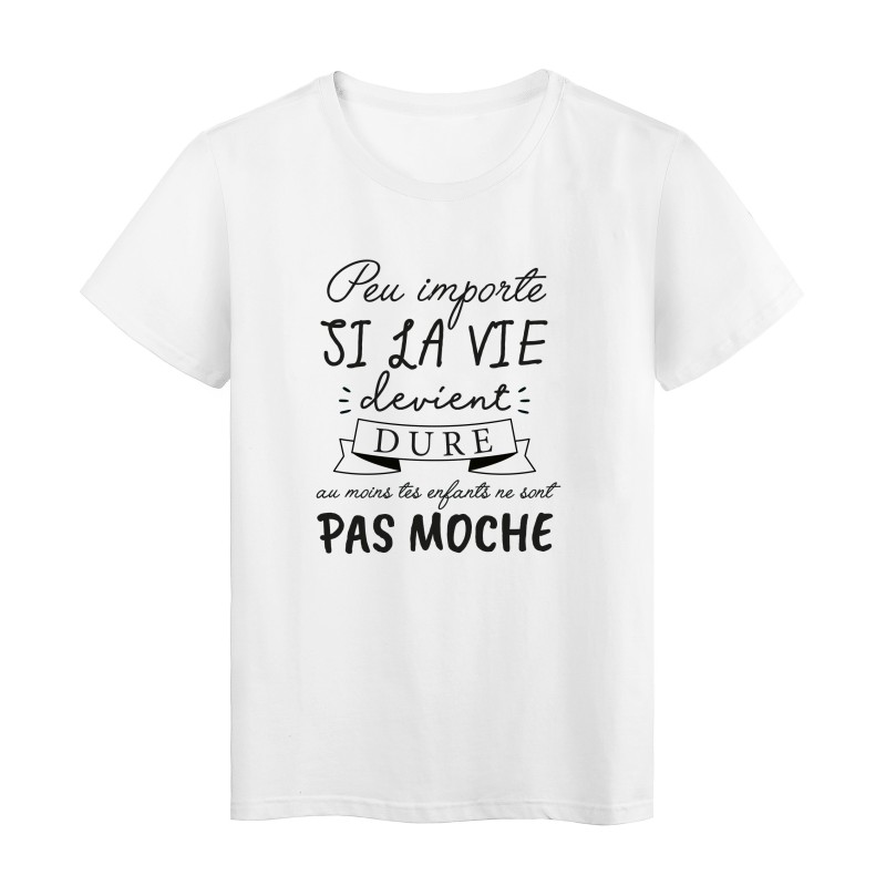 T-Shirt imprimé humour citation Peu important si la devient dure au moins tes enfants ne sont pas moche