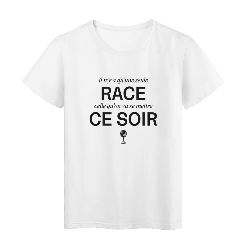 T-Shirt imprimé humour citation Il n'y a qu'une seule race celle qu'on va se mettre ce soir