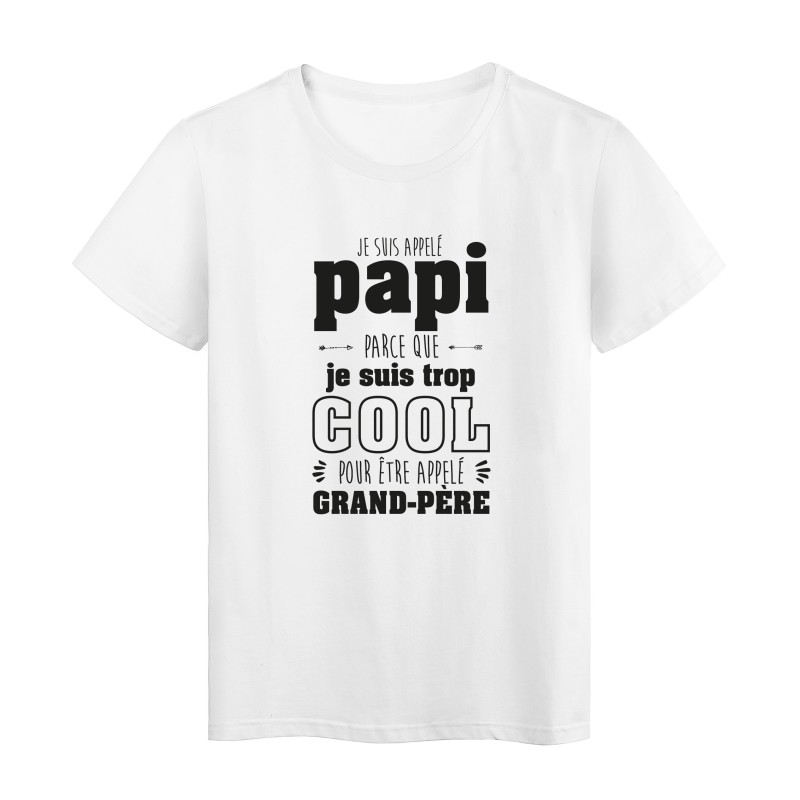 T-Shirt imprimé humour citation Je suis appelé papi car je suis trop cool pour être appelé grand père