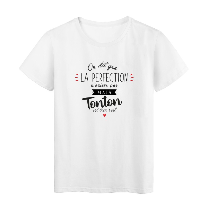 T-Shirt imprimé humour citation On dit que la perfection n'existe pas mais tonton est bien reel