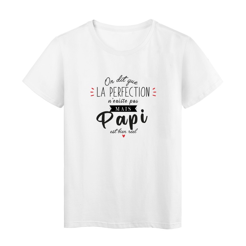T-Shirt imprimé humour citation On dit que la perfection n'existe pas mais papi est bien reel