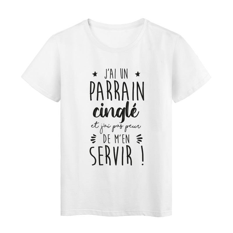 T-Shirt imprimé humour citation J'ai un parrain cinglé et j'ai pas peur de m'en servir