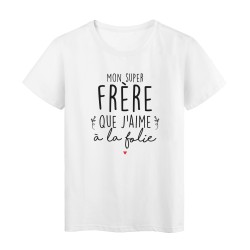 T-Shirt imprimé humour citation Mon super frère que j'aime a la folie