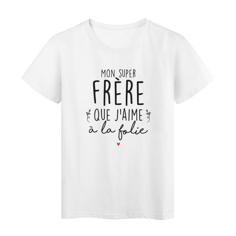 T-Shirt imprimé humour citation Mon super frère que j'aime a la folie