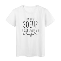 T-Shirt imprimé humour citation Ma super soeur que j'aime a la folie