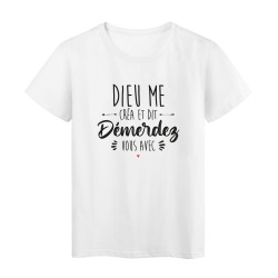 T-Shirt imprimé humour citation Dieu me créa et dit démerdez vous avec