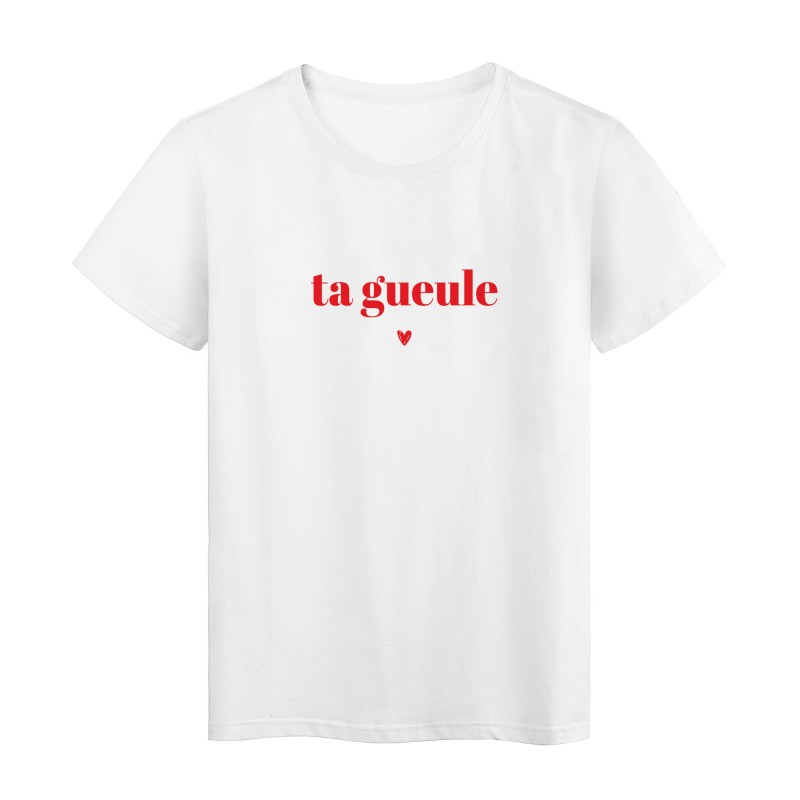 T-Shirt imprimé humour citation Ta gueule coeur