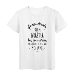 T-Shirt imprimé humour citation Je voudrais bien arreter les conneries mais désolé je n'ai que 30 ans