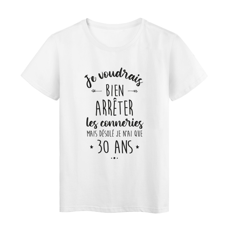 T-Shirt imprimé humour citation Je voudrais bien arreter les conneries mais désolé je n'ai que 30 ans
