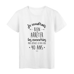 T-Shirt imprimé humour citation Je voudrais bien arreter les conneries mais désolé je n'ai que 40 ans