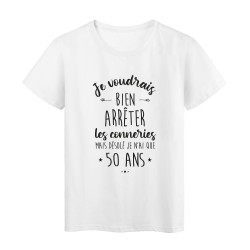 T-Shirt imprimé humour citation Je voudrais bien arreter les conneries mais désolé je n'ai que 50 ans