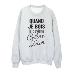 Sweat shirt imprimé citation humour Quand je bois je deviens celine dion