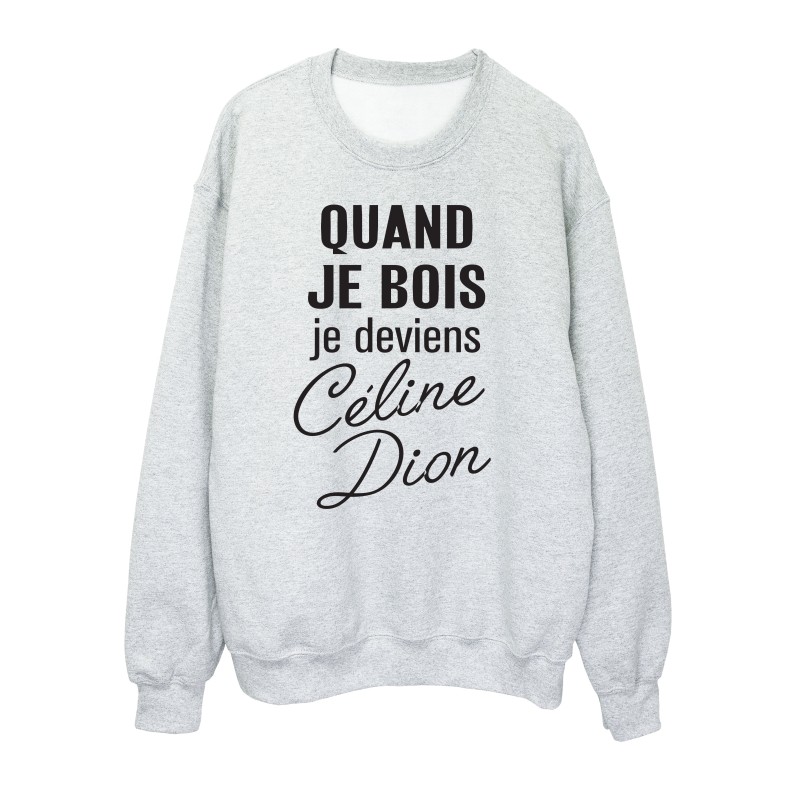 Sweat shirt imprimé citation humour Quand je bois je deviens celine dion