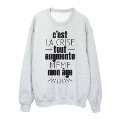 Sweat shirt imprimé citation humour C'est la crise tout augmente même mon age