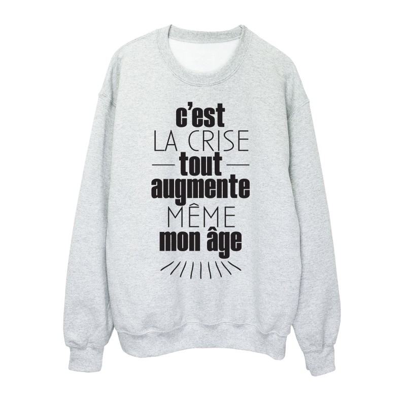 Sweat shirt imprimé citation humour C'est la crise tout augmente même mon age